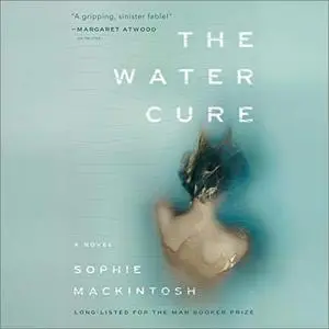The Water Cure: A Novel [Audiobook]