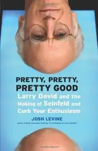 Pretty, Pretty, Pretty Good: Larry David and the Making of Seinfeld and Curb Your Enthusiasm (repost)