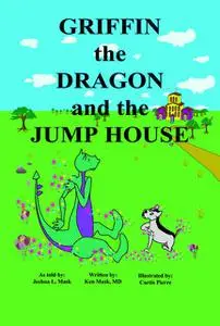 «Griffin the Dragon and the Jump House» by Joshua L. Mask, Ken Mask