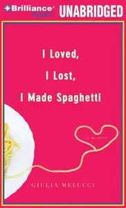 I Loved, I Lost, I Made Spaghetti: A Memoir (Audiobook)