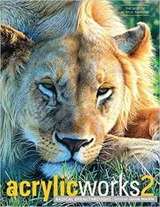 Acrylicworks 2: Radical Breakthroughs (AcrylicWorks: The Best of Acrylic Painting)