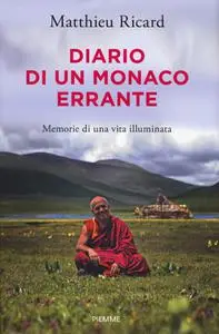 Matthieu Ricard - Diario di un monaco errante. Memorie di una vita illuminata