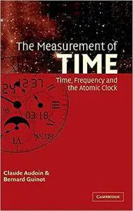The Measurement of Time: Time, Frequency and the Atomic Clock