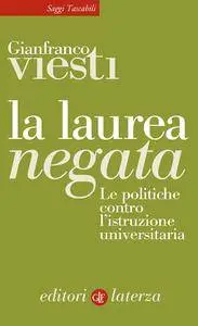 Gianfranco Viesti - La laurea negata. Le politiche contro l'istruzione universitaria