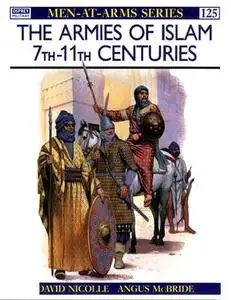 The Armies of Islam: 7th-11th Centuries (Men-at-Arms Series 125)