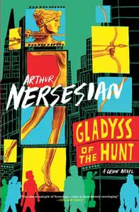 «Gladyss of the Hunt» by Arthur Nersesian