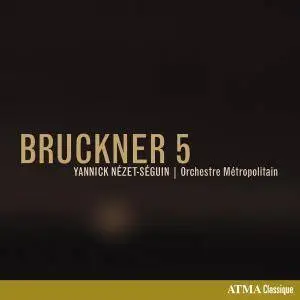 Yannick Nézet-Séguin - Bruckner: Symphony No. 5 in B-Flat Major, WAB 105 (1878 Version) (2018)