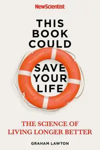 This Book Could Save Your Life: The Real Science of Living Longer Better