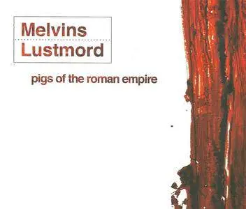 Melvins/Lustmord - Pigs Of The Roman Empire (2004) {Ipecac}