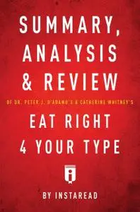 «Summary, Analysis & Review of Peter J. D’Adamo’s Eat Right for Your Type by Instaread» by Instaread