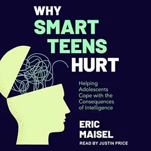 Why Smart Teens Hurt: Helping Adolescents Cope with the Consequences of Intelligence [Audiobook]