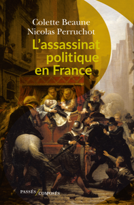 L'assassinat politique en France - Colette Beaune, Nicolas Perruchot