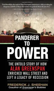 Panderer to Power: The Untold Story of How Alan Greenspan Enriched Wall Street and Left a Legacy of Recession(ePub)