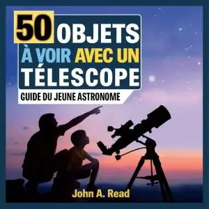 John A. Read, "50 Objets à voir avec un télescope: Guide du jeune astronome"