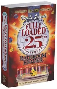 Uncle John's Fully Loaded 25th Anniversary Bathroom Reader