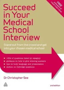 Succeed in Your Medical School Interview: Stand Out from the Crowd and Get into Your Chosen Medical School, 2 Edition (repost)