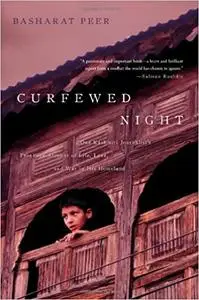 Curfewed Night: One Kashmiri Journalist's Frontline Account of Life, Love, and War in His Homeland