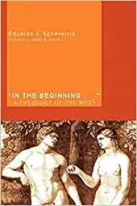 In the Beginning . . .: A Theology of the Body