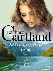 «Ao Primeiro Olhar, o Amor» by Barbara Cartland