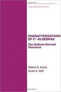 Characterizations of C* Algebras: the Gelfand Naimark Theorems