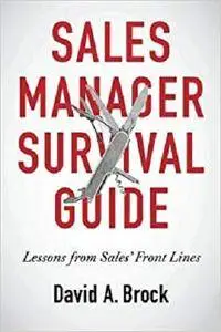 Sales Manager Survival Guide: Lessons From Sales' Front Lines