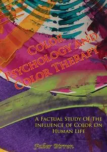 Color Psychology and Color Therapy: A Factual Study of The Influence of Color on Human Life