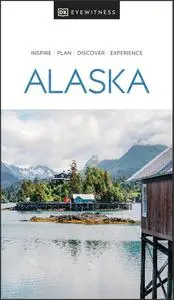 DK Eyewitness Alaska (Travel Guide), 2022 Edition