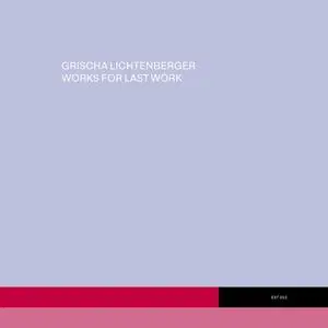 Grischa Lichtenberger - Works for Last Work (2023) [Official Digital Download]