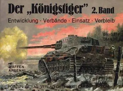 Der Konigstiger 2. Band. Entwicklung, Verbande, Einsatz, Verbleib (Waffen-Arsenal Band 111) (Repost)