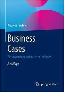 Business Cases: Ein anwendungsorientierter Leitfaden, Auflage: 3