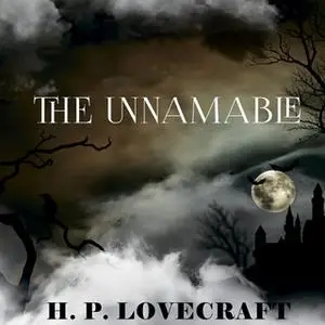 «The Unnamable» by H.P. Lovecraft