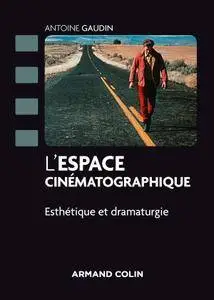 Antoine Gaudin, "L'espace cinématographique - Esthétique et dramaturgie"