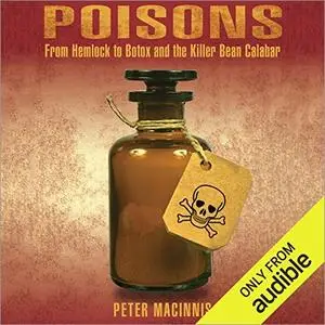 Poisons: From Hemlock to Botox and the Killer Bean Calabar [Audiobook]