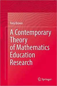 A Contemporary Theory of Mathematics Education Research