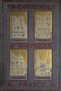 «The Cathedrals of Northern France» by Milburg Mansfield