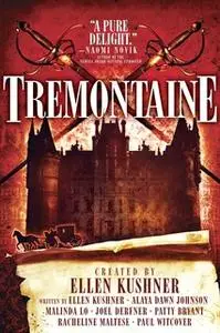 «Tremontaine» by Alaya Dawn Johnson,Malinda Lo,Joel Derfner,Ellen Kushner,Paul Witcover,Racheline Maltese,Patty Bryant