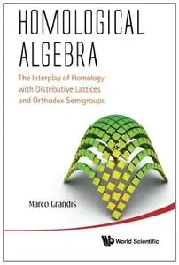 Homological Algebra: The Interplay Of Homology With Distributive Lattices And Orthodox Semigroups (repost)