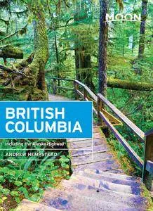 Moon British Columbia: Including the Alaska Highway (Travel Guide), 11th Edition