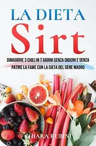 La Dieta Sirt: Dimagrire 3 Chili in 7 Giorni Senza Digiunare o Patire la Fame con la Dieta del Gene Magro