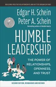 Humble Leadership: The Power of Relationships, Openness, and Trust, 2nd Edition