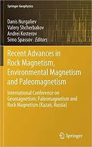 Recent Advances in Rock Magnetism, Environmental Magnetism and Paleomagnetism