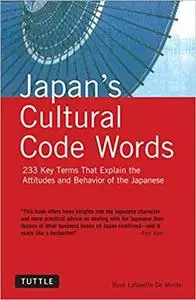 Japan's Cultural Code Words: 233 Key Terms That Explain the Attitudes and Behavior of the Japanese [Repost]