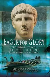 Eager for Glory: The Untold Story of Drusus the Elder, Conqueror of Germania