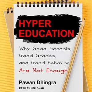 Hyper Education: Why Good Schools, Good Grades, and Good Behavior Are Not Enough [Audiobook]