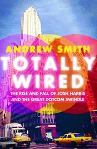 «Totally Wired» by Andrew Smith