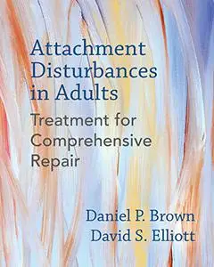 Attachment Disturbances in Adults: Treatment for Comprehensive Repair (Repost)