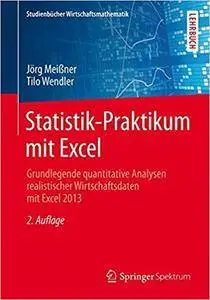 Statistik-Praktikum mit Excel: Grundlegende quantitative Analysen realistischer Wirtschaftsdaten mit Excel 2013 (Repost)