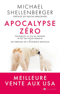 Apocalypse Zéro : Pourquoi l'alarmisme environnemental nuit à l'humanité - Michael Shellenberger