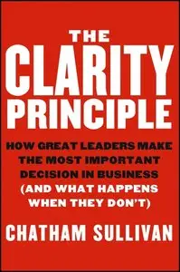 The Clarity Principle: How Great Leaders Make the Most Important Decision in Business (repost)