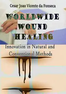 "Worldwide Wound Healing: Innovation in Natural and Conventional Methods" ed. by Cesar Joao Vicente da Fonseca